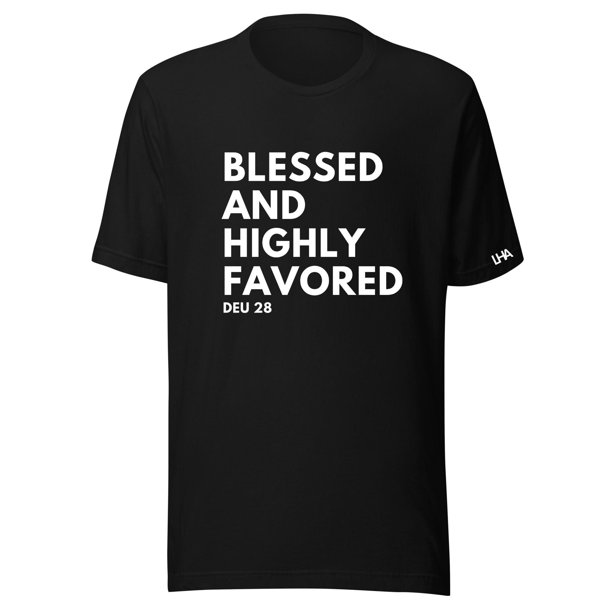 Blessed and Highly Favored T-Shirt - Text Style - Christian Shirt - Bible Verse T-Shirt Gift - Unisex Gift - Gift for Him - Gift for Her