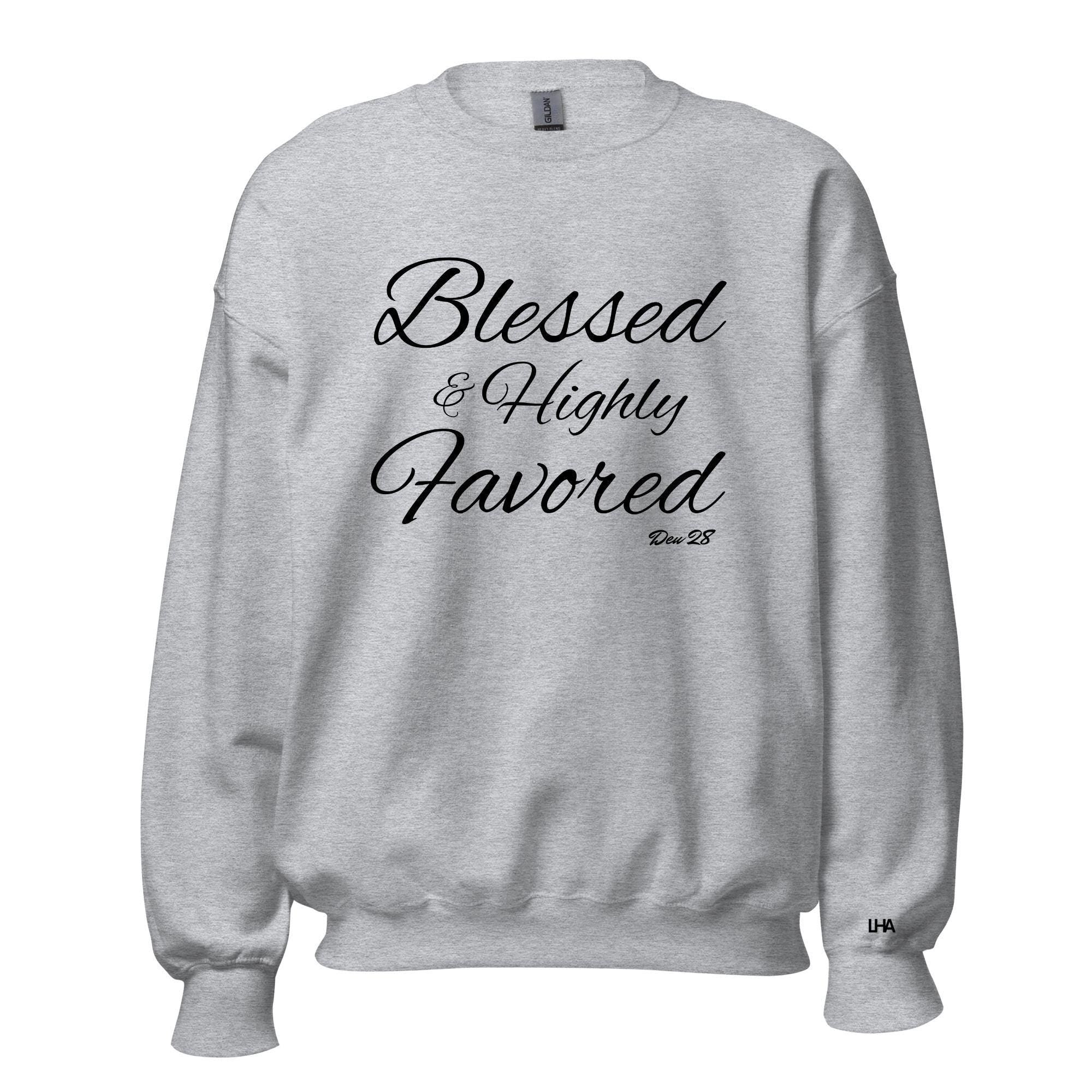 Blessed and Highly Favored - Cursive Style, Christian Sweatshirt Bible Verse Shirt, Gift for Mom, Gift for Dad, Gift for Her, Gift for Him