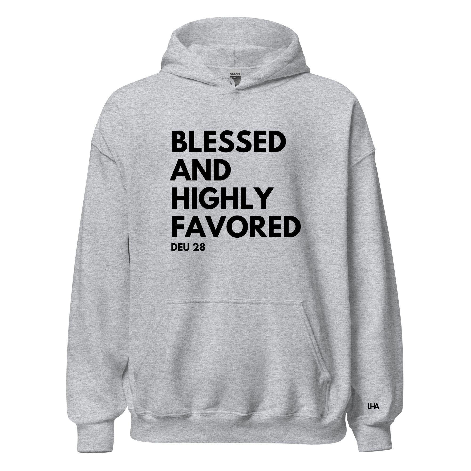 Blessed and Highly Favored, Text Style, Hoodie, Christian Shirt, Bible Verse Shirt, Gift for Mom, Gift for Dad, Gift for Her, Gift for Him