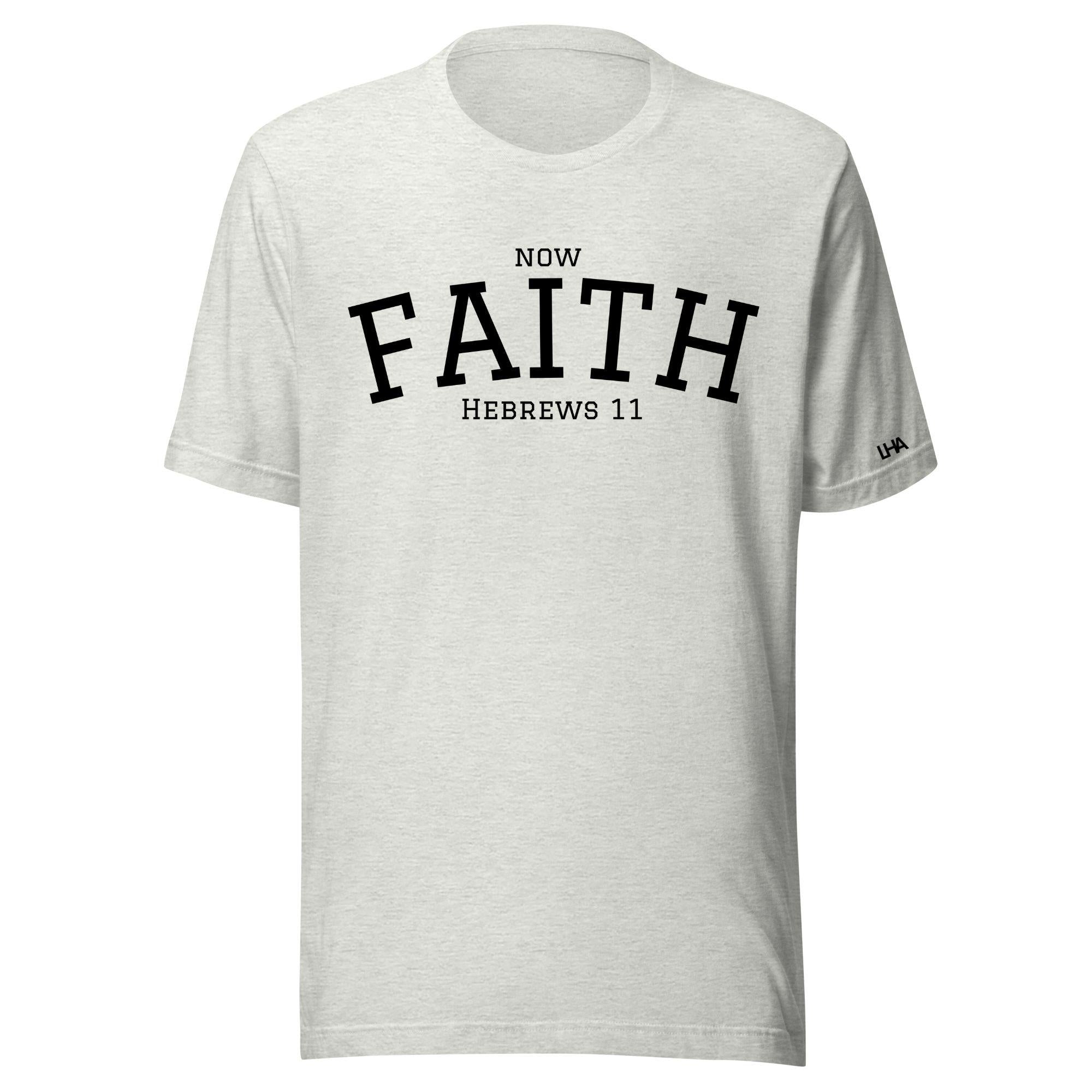 Now Faith - Collegiate T-Shirt - Solid Color - Christian Shirt - Bible Verse T-Shirt Gift - Unisex Gift - Gift for Him - Gift for Her