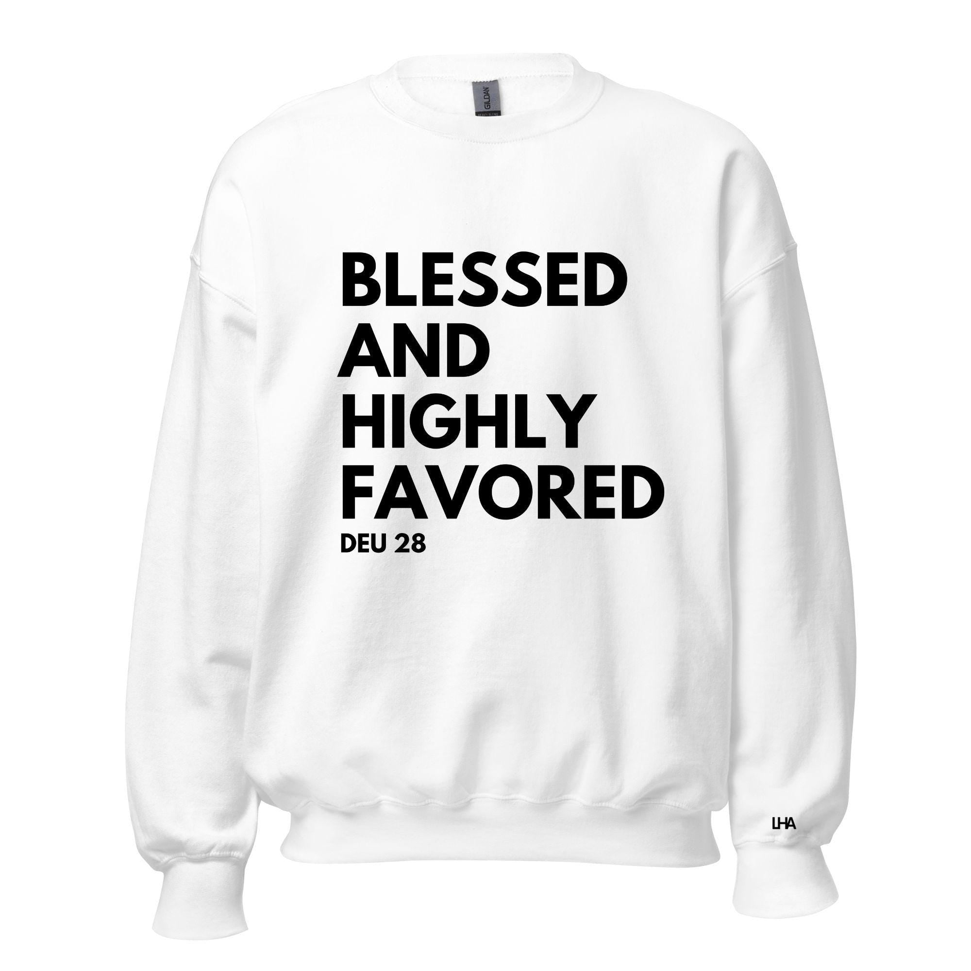 Blessed and Highly Favored - Text Style, Christian Sweatshirt Bible Verse Shirt, Gift for Mom, Gift for Dad, Gift for Her, Gift for Him